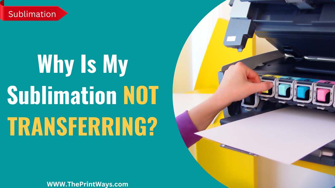 An illustration of printing on white paper with the text written: Why is my sublimation not transferring ?