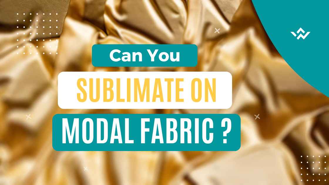 Can you Sublimate on Modal fabric ? (8 Steps Easy Guide) ThePrintWays