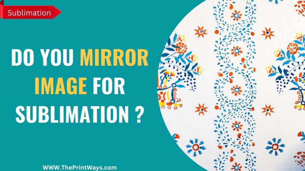 An illustration of mirror sublimation image with the text written on the left : Do you mirror image for sublimation ?