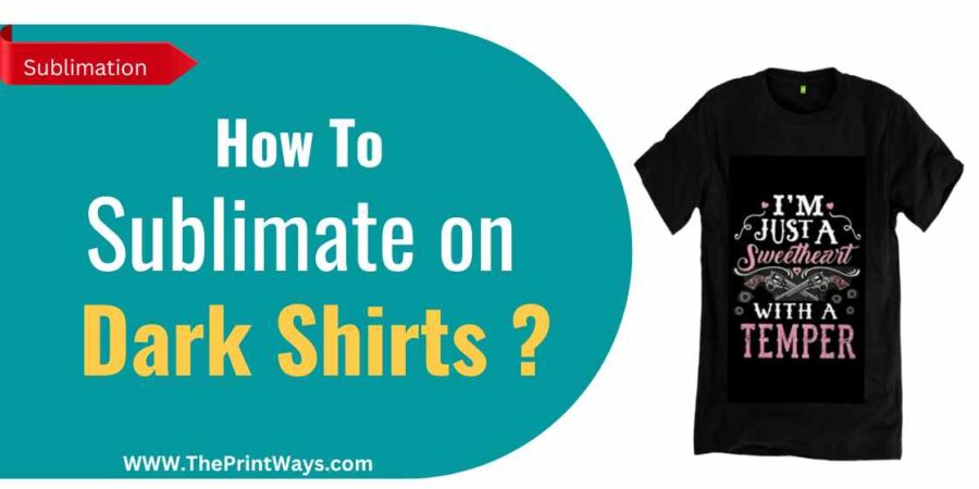 How to Sublimate on Dark Shirts? | ThePrintWays