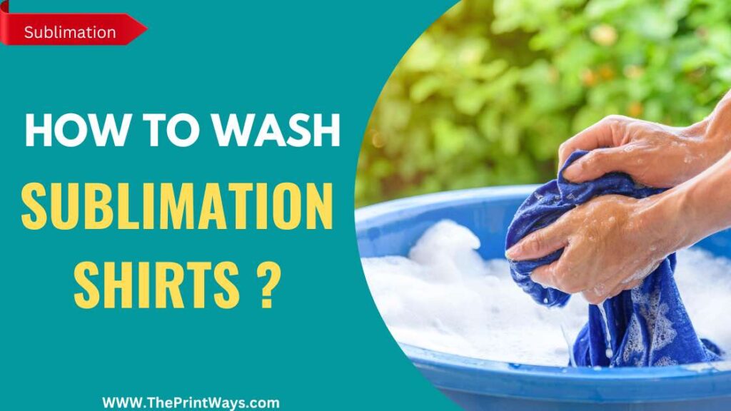 An illustration of washing a shirt in a tub with text writtent on the left : How to wash sublimation shirts?