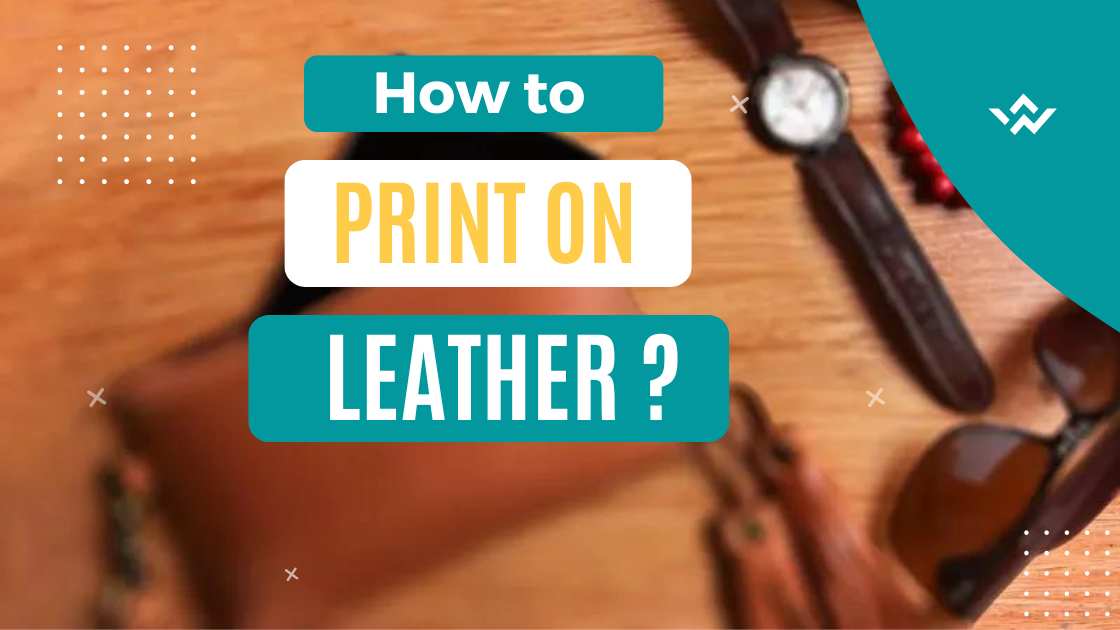 An illustration on leather made products like Wallet and wristwatch strap with the text written "How to print on Leather?" or Is printing on leather possible?