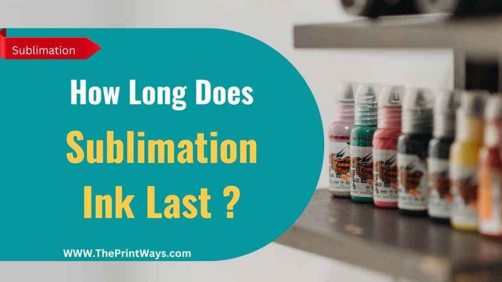 An Illustratration of Sublimation Inks in a row with the text written: How long does sublimation ink Last ?