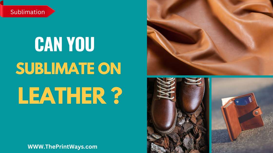 An illustration of leather made products like leather boots and wallet with the text writtent on the left : Can you sublimate on Leather ? Or Is it possible to sublimate on Leather?