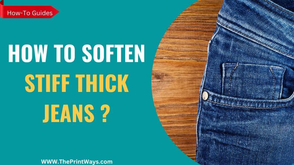 How To Soften Stiff Thick Jeans: (8 Best Methods) | ThePrintWays