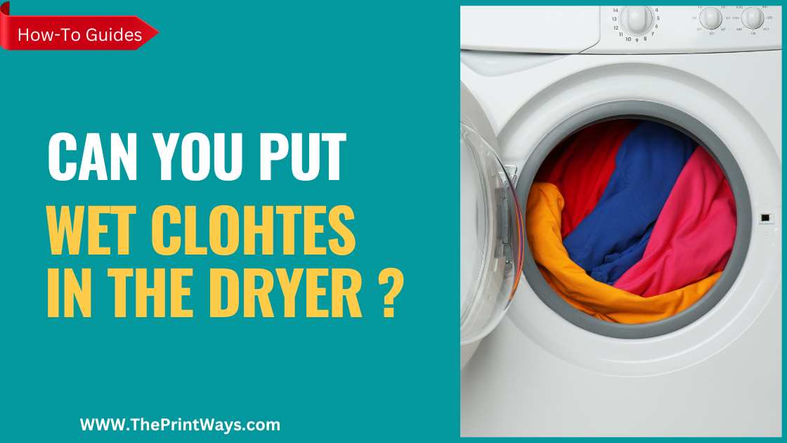 An Illustration of clothes dryer with wet clothes in it with the text written on the left: Can you put wet clothes in the dryer? Or Can you put soaking wet clothes in the dryer? Or What happens when you put wet clothes in the dryer? Or Can i put wet clothes in the dryer? Or Can i put soaked clothes in the dryer?