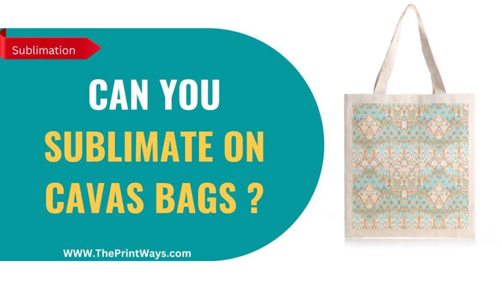 An illustration of sublimation on canvas bag with the text written: Can you sublimate on canvas bags? Or Is sublimation on canvas bags possible ? Or How to sublimate on Canvas Bags?